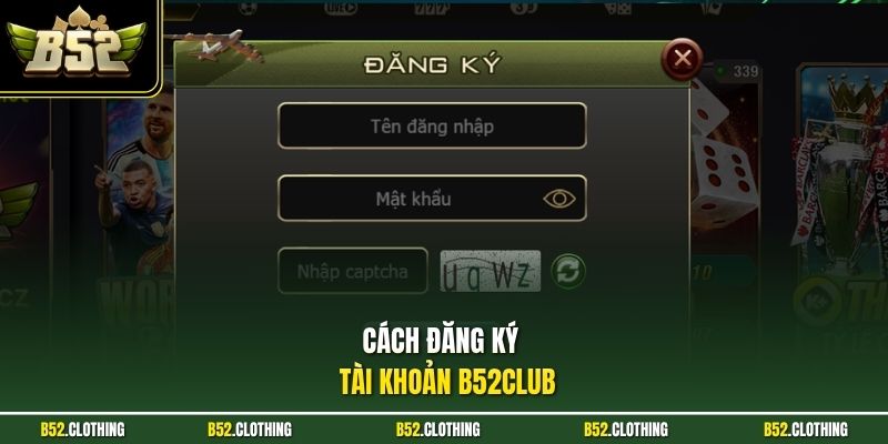 Cách đăng ký tài khoản B52Club