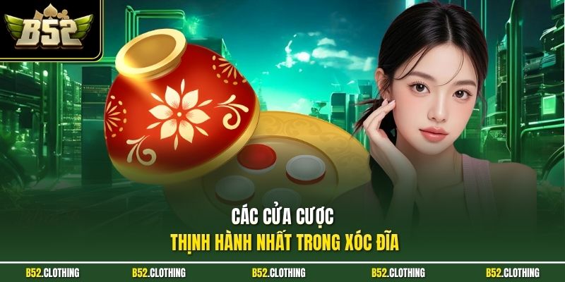 Các cửa cược thịnh hành nhất trong xóc đĩa