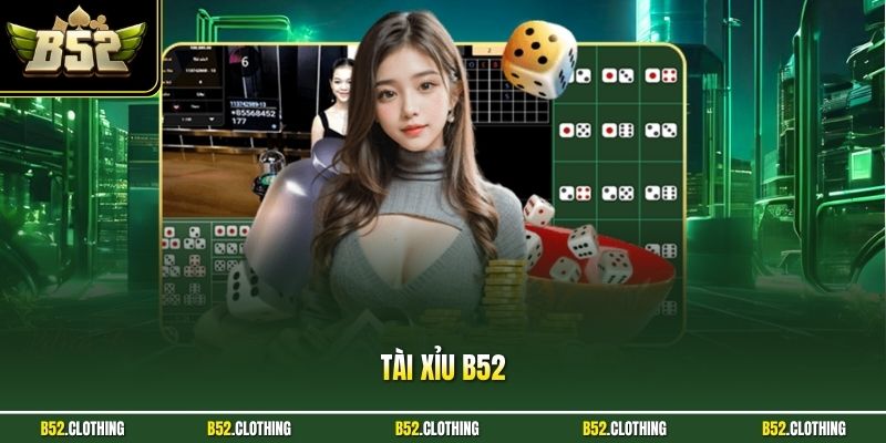 Tài Xỉu B52 - Tiết Lộ Kinh Nghiệm Chơi Bất Bại Năm 2026