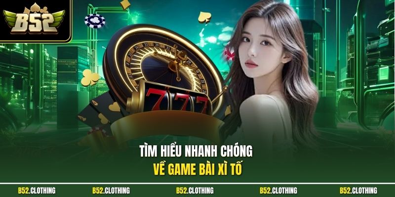 Tìm hiểu nhanh chóng về game bài xì tố